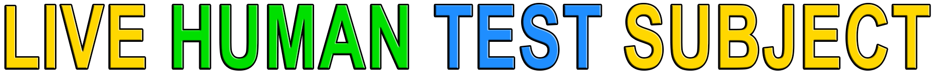 LIVE HUMAN TEST SUBJECT